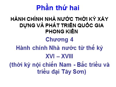 Bài giảng Hành chính nhà nước thời kỳ xây dựng và phát triển quốc gia phong kiến - Chương 4: Hành chính Nhà nước từ thế kỉ XVI-XVIII