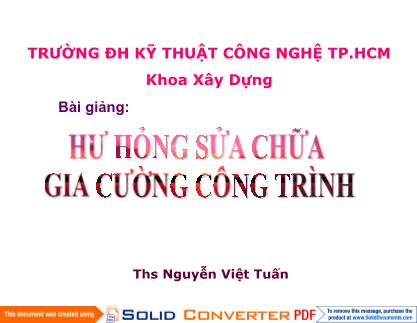 Bài giảng Hư hỏng sửa chữa gia cường công trình - Phần 2: Hư hỏng và sửa chữa bê tông - Nguyễn Việt Tuấn