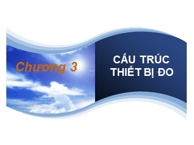 Bài giảng Kỹ thuật đo lường - Chương 3: Cấu trúc thiết bị đo