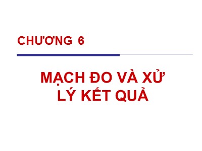 Bài giảng Kỹ thuật đo lường - Chương 6: Mạch đo và xử lý kết quả