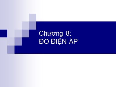 Bài giảng Kỹ thuật đo lường - Chương 8: Đo điện áp