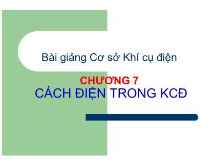 Bài giảng Cơ sở Khí cụ điện - Chương 7: Cách điện trong Khí cụ điện