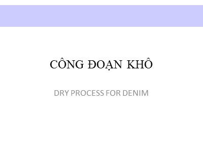 Bài giảng Công đoạn khô (Chuẩn kiến thức)
