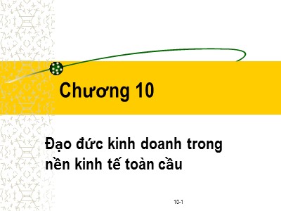 Bài giảng Đạo đức kinh doanh - Chương 10: Đạo đức kinh daonh trong nền kinh tế toàn cầu