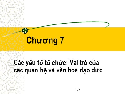 Bài giảng Đạo đức kinh doanh - Chương 7: Các yếu tố tổ chức-Vai trò của các quan hệ và văn hoá đạo đức