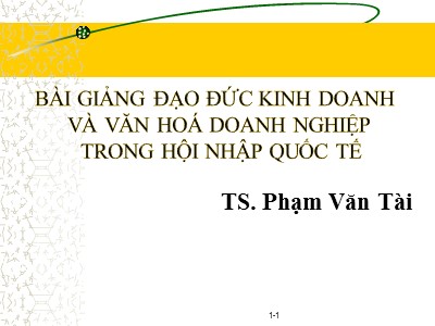 Bài giảng Đạo đức kinh doanh và văn hóa doanh nghiệp trong hội nhập quốc tế - Phạm Văn Tài