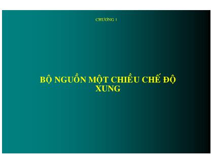 Bài giảng Điện tử công suất 1 - Chương 1: Bộ nguồn một chiều chế độ xung - Phan Quốc Dũng