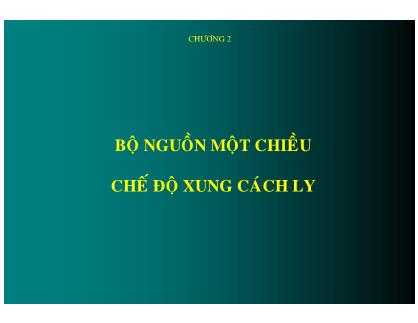 Bài giảng Điện tử công suất 1 - Chương 2: Bộ nguồn một chiều chế độ xung cách ly - Phan Quốc Dũng