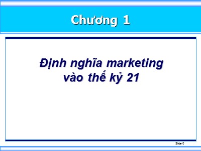 Bài giảng Marketing - Chương 1: Định nghĩa Marketing vào thế kì 21