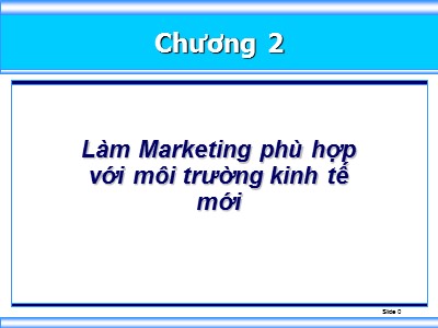 Bài giảng Marketing - Chương 2: Làm Marketing phù hợp với môi trường kinh tế mới