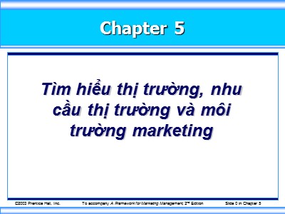 Bài giảng Marketing - Chương 5: Tìm hiểu thị trường, nhu cầu thị trường và môi trường Marketing