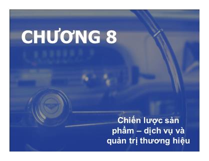Bài giảng Marketing quốc tế - Chiến lược sản phẩm-dịch vụ và quản trị thương hiệu