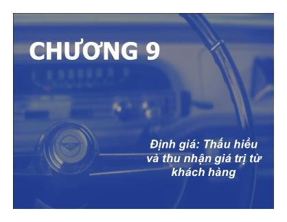 Bài giảng Marketing quốc tế - Chương 9: Định giá thấu hiểu và thu nhận giá trị từ khách hàng