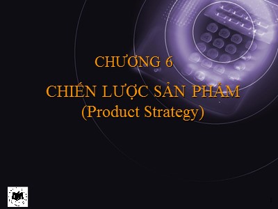 Bài giảng môn học Marketing căn bản - Chương 6: Chiến lược sản phẩm