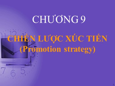 Bài giảng môn học Marketing căn bản - Chương 9: Chiến lược xúc tiến