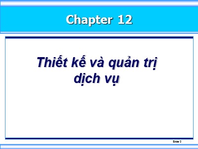 Bài giảng môn học Marketing - Chương 12: Thiết kế và quản trị dịch vụ