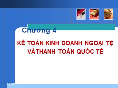 Bài giảng môn Kế toán Ngân hàng - Chương 4: Kế toán kinh doanh ngoại tệ và thanh toán quốc tế