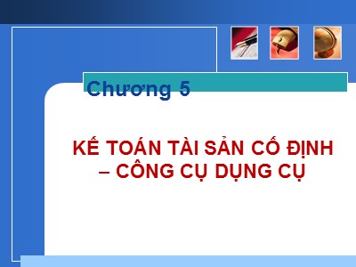 Bài giảng môn Kế toán Ngân hàng - Chương 5: Kế toán tài sản cố định-Công cụ dụng cụ