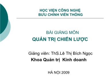 Bài giảng môn Quản trị chiến lược - Chương 1: Tổng quan về chiến lược và quản trị chiến lược - Lê Thị Bích Ngọc