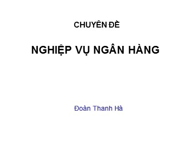 Bài giảng Nghiệp vụ ngân hàng - Đoàn Thanh Hà