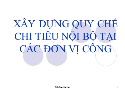 Bài giảng Quản lý tài chính đơn vị dịch vụ công - Chương 4: Xây dựng quy chế chi tiêu nội bộ tại các đơn vị công - Trần Hải Hiệp