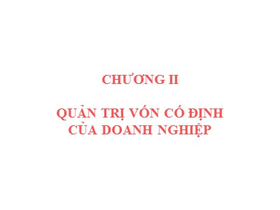 Bài giảng Quản trị tài chính - Chương 2: Quản trị vốn cố định của doanh nghiệp