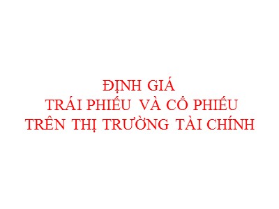 Bài giảng Quản trị tài chính - Chương 8: Định giá trái phiếu và cổ phiếu trên thị trường tài chính
