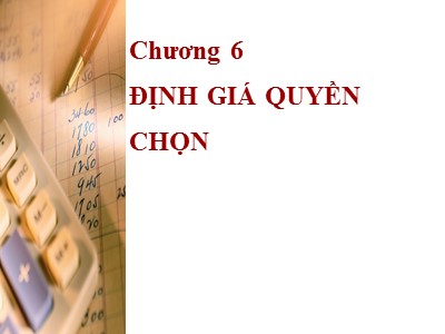 Bài giảng Tài chính doanh nghiệp 3 - Chương 6: Định giá quyền chọn