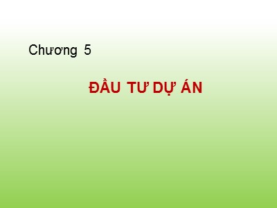 Bài giảng Tài chính doanh nghiệp - Chương 5: Đầu tư dự án