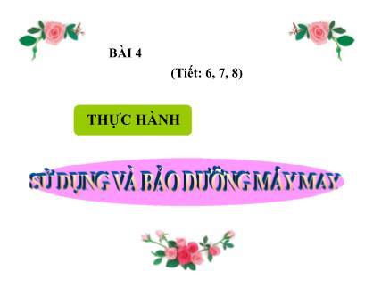 Bài giảng Thiết bị may - Bài 4: Sử dụng và bảo dưỡng máy may