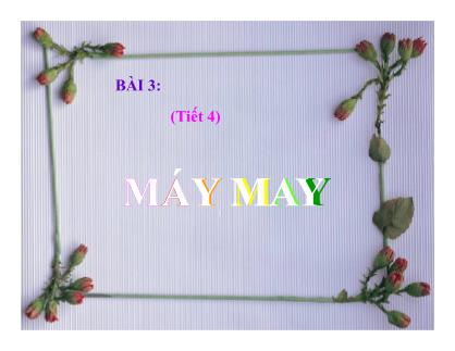 Bài giảng Thiết bị may - Tiết 4, Bài 3: Máy may
