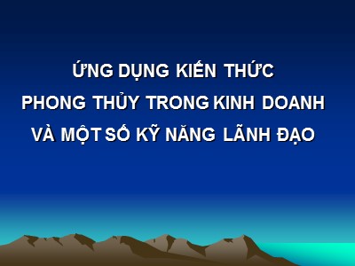 Bài giảng Ứng dụng kiến thức phong thủy trong kinh doanh và một số kỹ năng lãnh đạo