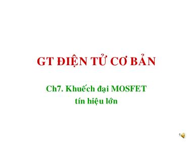 Giáo trình Điện tử cơ bản - Chương 7: Khuếch đại Mosfet tín hiệu lớn