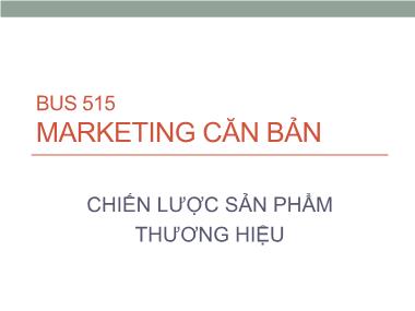 Giáo trình Marketing căn bản - Chương 8+9: Chiến lược sản phẩm thương hiệu