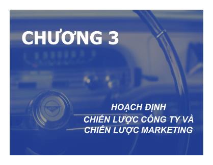 Giáo trình Marketing - Chương 3: Hoạch định chiến lược công ty và chiến lược Marketing