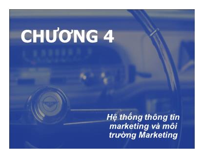 Giáo trình Marketing - Chương 4: Hệ thống thông tin marketing và môi trường Marketing