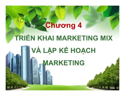 Giáo trình Marketing - Chương 4: Triển khai Marketing mix và lập kế hoạch