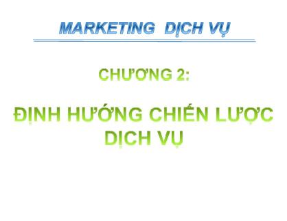 Giáo trình Marketing dịch vụ - Chương 2: Định hướng chiến lược dịch vụ