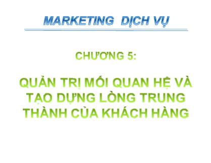 Giáo trình Marketing dịch vụ - Chương 5: Quản trị mối quan hệ và tạo dựng lòng trung thành của khách hàng