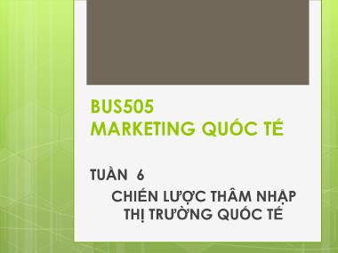Giáo trình marketing quốc tế - Chương 6: Chiến lược thâm nhập thị trường quốc tế