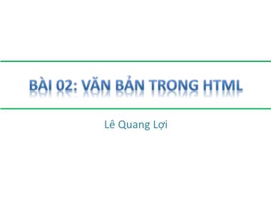Giáo trình Môn học HTML - Bài 2: Văn bản trong HTML - Lê Quang Lợi