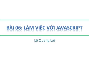 Giáo trình Môn học HTML - Bài 6; Làm việc với Javascript - Lê Quang Lợi