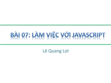 Giáo trình Môn học HTML - Bài 7: Làm việc với Javascript - Lê Quang Lợi