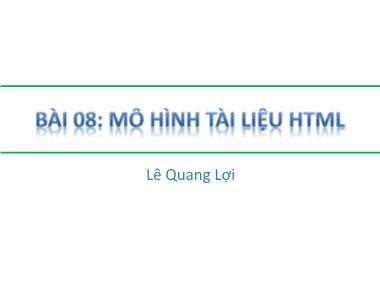 Giáo trình Môn học HTML - Bài 8: Mô hình tài liệu HTML - Lê Quang Lợi