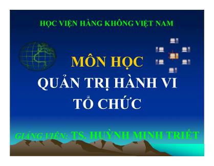 Giáo trình Môn học Quản trị hành vi tổ chức - Chương 1: Tổng quan về quản trị hành vi tổ chức - Huỳnh Minh Triết
