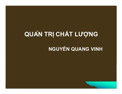 Giáo trình Quản trị chất lượng - Chương 1: Chất lượng là gì? Tại sao phải quan tâm đến Chất lượng - Nguyễn Quang Vinh