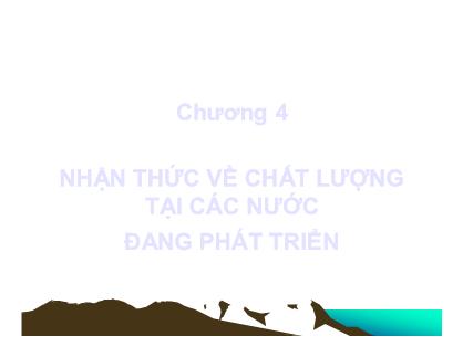 Giáo trình Quản trị chất lượng - Chương 4: Nhận thức về chất lượng tại các nước đang phát triển - Nguyễn Quang Vinh