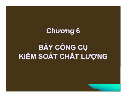 Giáo trình Quản trị chất lượng - Chương 6: Bảy công cụ kiểm soát chất lượng - Nguyễn Quang Vinh