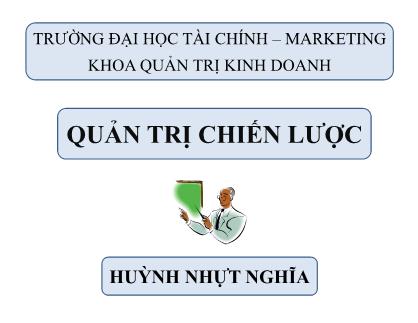 Giáo trình Quản trị chiến lược - Chương 1: Giới thiệu về quản trị chiến lược - Huỳnh Nhựt Nghĩa