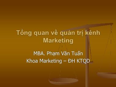 Giáo trình Quản trị kênh Marketing - Chương 1: Tổng quan về quản trị kênh Marketing - Phạm Văn Tuấn